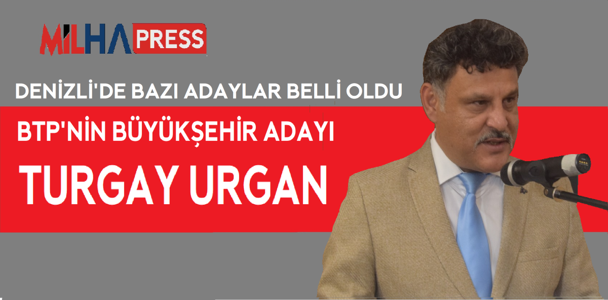 BTP'nin Denizli Büyükşehir ve Sarayköy adayları belli oldu