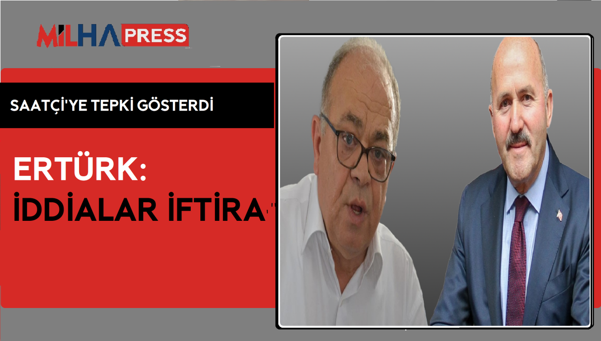 ERTÜRK : ''İDDİALAR İFTİRA ''